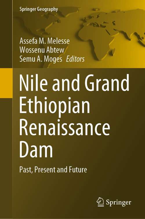 Book cover of Nile and Grand Ethiopian Renaissance Dam: Past, Present and Future (1st ed. 2021) (Springer Geography)