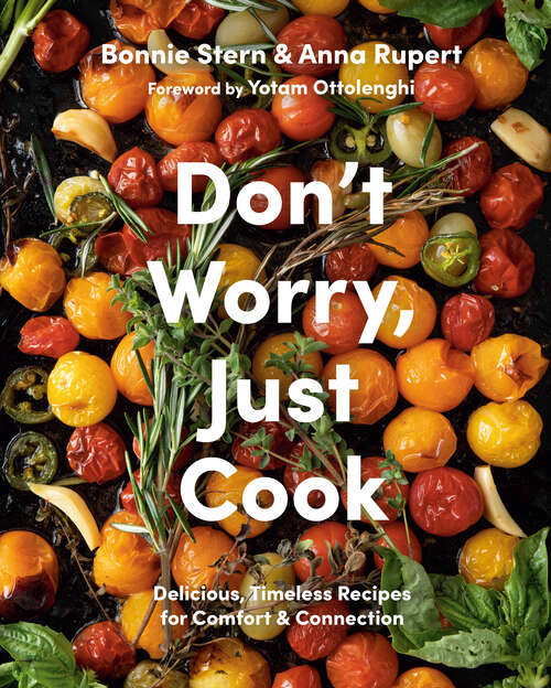 Book cover of Don't Worry, Just Cook: Delicious, Timeless Recipes for Comfort and Connection