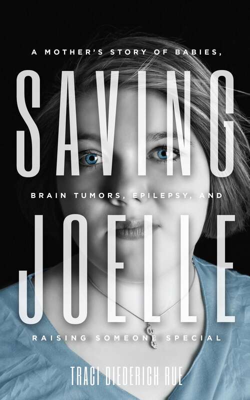 Book cover of Saving Joelle: A Mother's Story of Babies, Brain Tumors, Epilepsy, and Raising Someone Special
