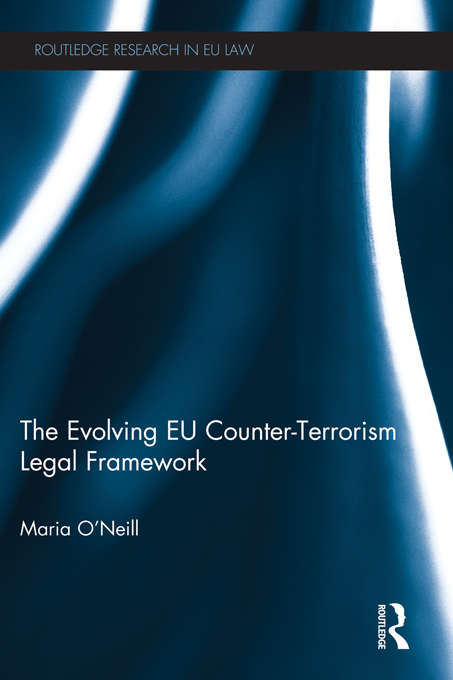 Book cover of The Evolving EU Counter-terrorism Legal Framework (Routledge Research in EU Law)