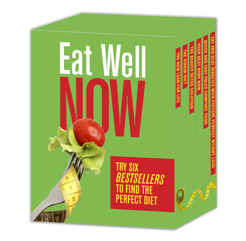Eat Well Now: Try Six Bestsellers to Find Your Perfect Diet