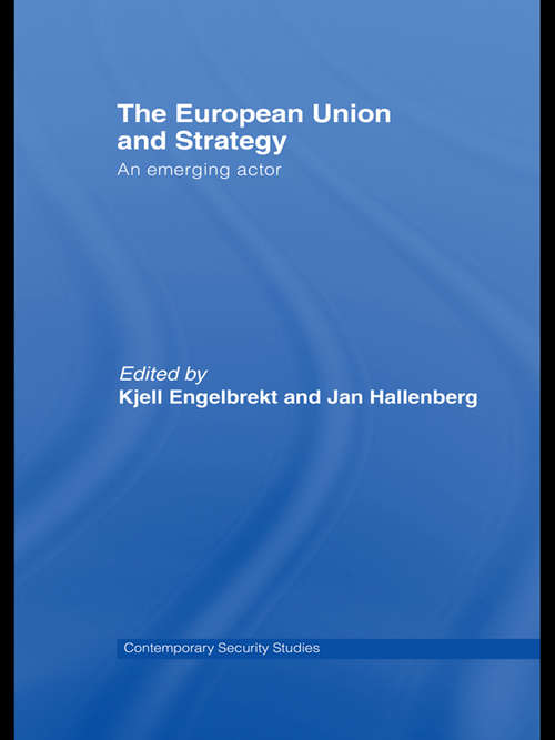European Union and Strategy: An Emerging Actor (Contemporary Security Studies)