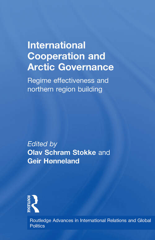 Book cover of International Cooperation and Arctic Governance: Regime Effectiveness and Northern Region Building (Routledge Advances in International Relations and Global Politics)
