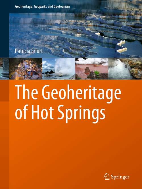 Book cover of The Geoheritage of Hot Springs (1st ed. 2021) (Geoheritage, Geoparks and Geotourism)