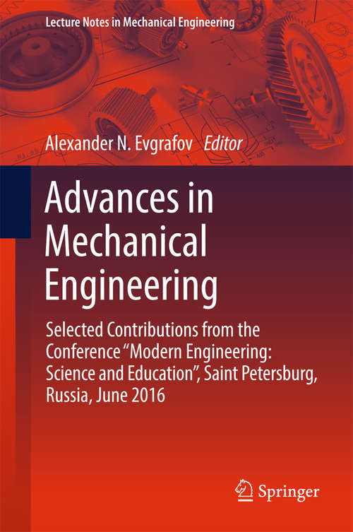 Book cover of Advances in Mechanical Engineering: Selected Contributions from the Conference “Modern Engineering: Science and Education”, Saint Petersburg, Russia, June 2016 (Lecture Notes in Mechanical Engineering)