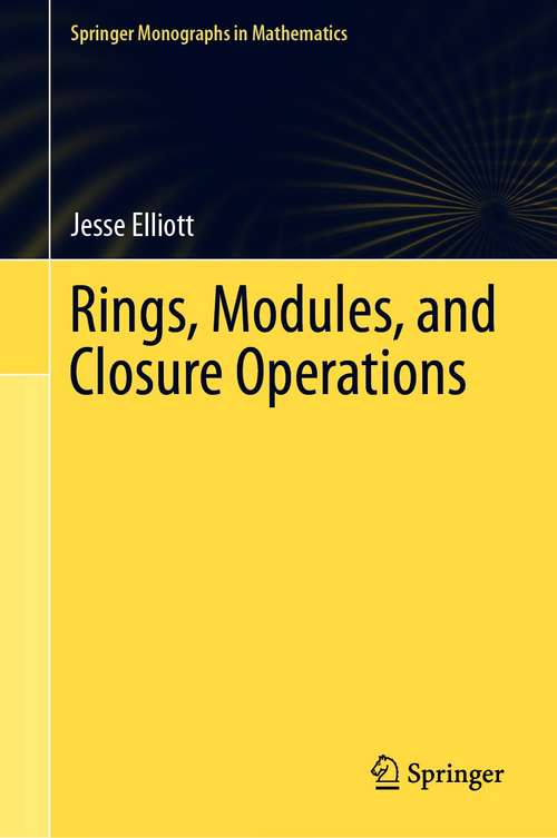 Rings, Modules, and Closure Operations (Springer Monographs in Mathematics)