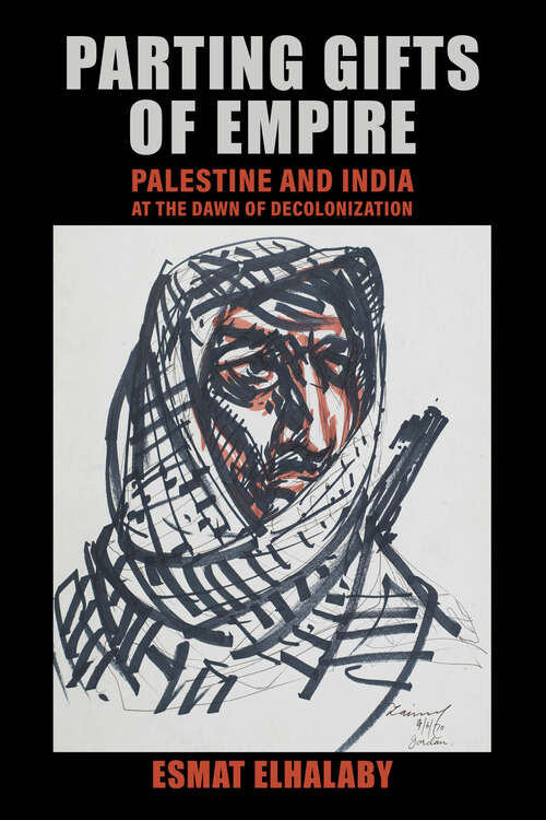 Book cover of Parting Gifts of Empire: Palestine and India at the Dawn of Decolonization (1)