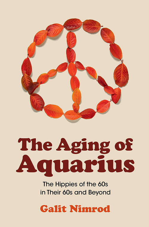 Book cover of The Aging of Aquarius: The Hippies of the 60s in Their 60s and Beyond
