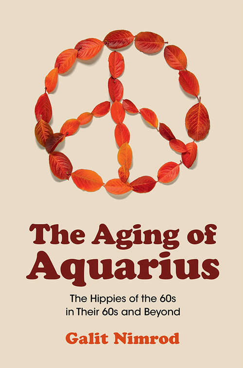 Book cover of The Aging of Aquarius: The Hippies of the 60s in Their 60s and Beyond