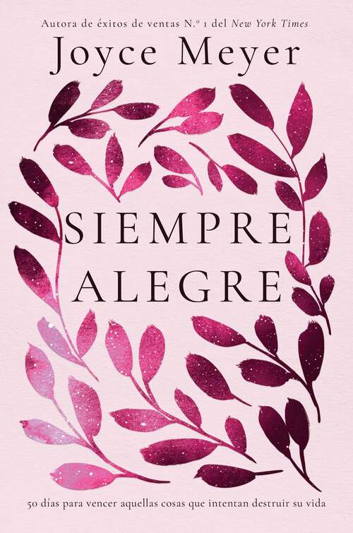 Book cover of Siempre Alegre: 50 días para vencer aquellas cosas que intentan destruir su vida