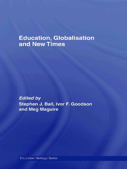 Education, Globalisation and New Times: 21 Years of the Journal of Education Policy (Education Heritage)