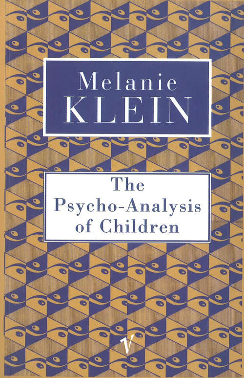 Book cover of The Psycho-Analysis of Children: The Conduct Of The Psycho-analysis Of Children As Seen In The Treatment Of A Ten Year Old Boy