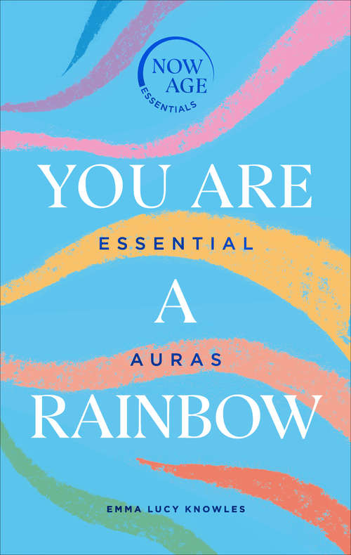 Book cover of You Are A Rainbow: Essential Auras (Now Age series) (Now Age Series)