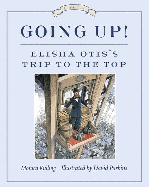 Book cover of Going Up!: Elisha Otis's Trip to the Top (Great Idea Series #4)