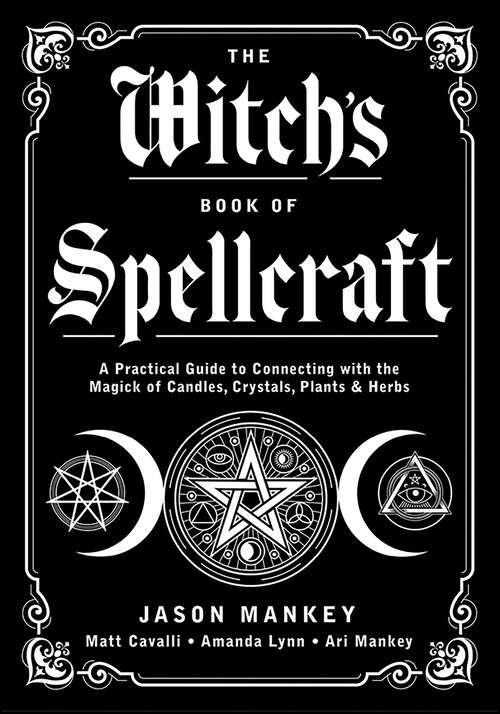 Book cover of The Witch's Book of Spellcraft: A Practical Guide to Connecting with the Magick of Candles, Crystals, Plants & Herbs