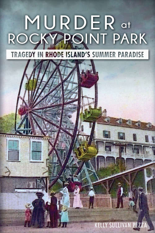 Murder at Rocky Point Park: Tragedy in Rhode Island's Summer Paradise (True Crime Ser.)