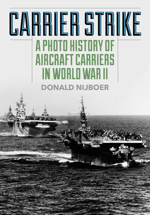 Book cover of Carrier Strike: A Photo History of Aircraft Carriers in World War II