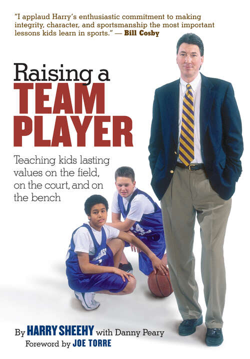 Raising a Team Player: Teaching Kids Lasting Values on the Field, on the Court, and on the Bench