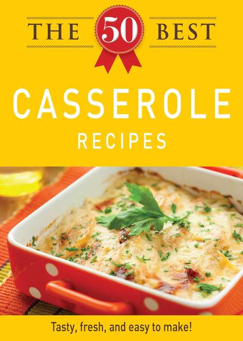 Book cover of The 50 Best Casserole Recipes
