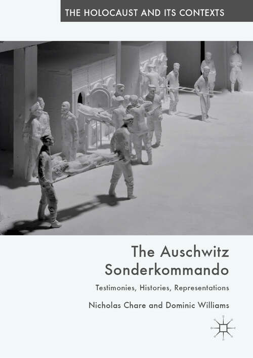 Book cover of The Auschwitz Sonderkommando: Testimonies, Histories, Representations (1st ed. 2019) (The Holocaust and its Contexts)