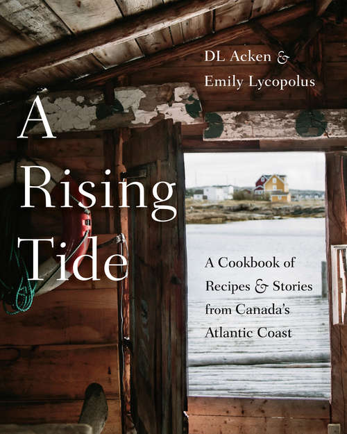 Book cover of A Rising Tide: A Cookbook of Recipes and Stories from Canada's Atlantic Coast