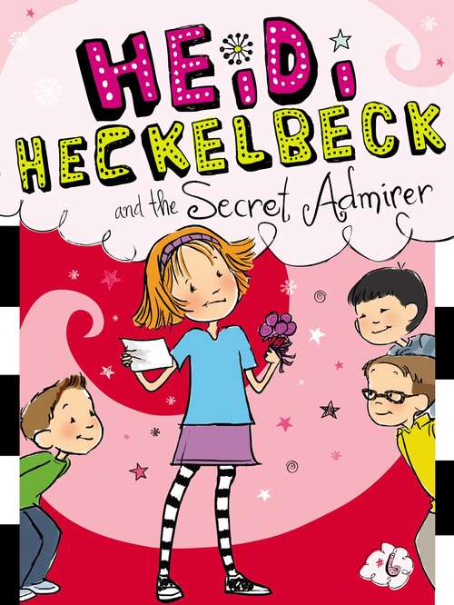 Book cover of Heidi Heckelbeck and the Secret Admirer: Heidi Heckelbeck Gets Glasses; Heidi Heckelbeck And The Secret Admirer; Heidi Heckelbeck Is Ready To Dance!; Heidi Heckelbeck Goes To Camp! (Heidi Heckelbeck #6)