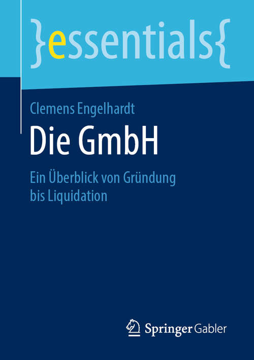 Book cover of Die GmbH: Ein Überblick von Gründung bis Liquidation (1. Aufl. 2020) (essentials)