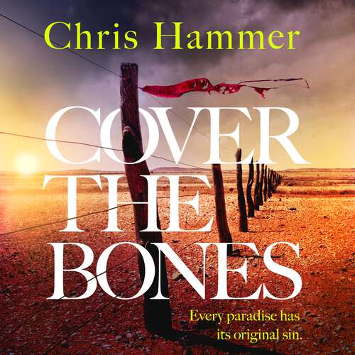 Book cover of Cover the Bones: the masterful new Outback thriller from the internationally bestselling author of Scrublands (Detective Nell Buchanan)