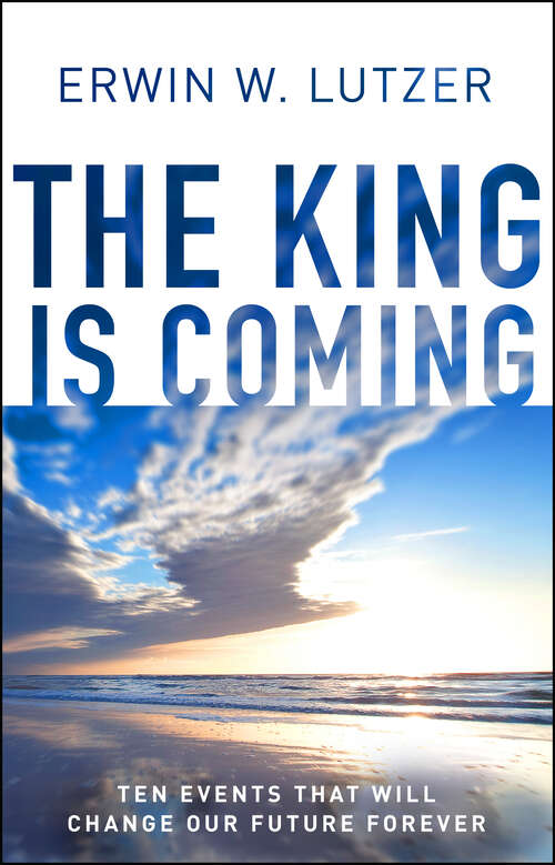 Book cover of The King is Coming: Ten Events That Will Change Our Future Forever (New Edition)
