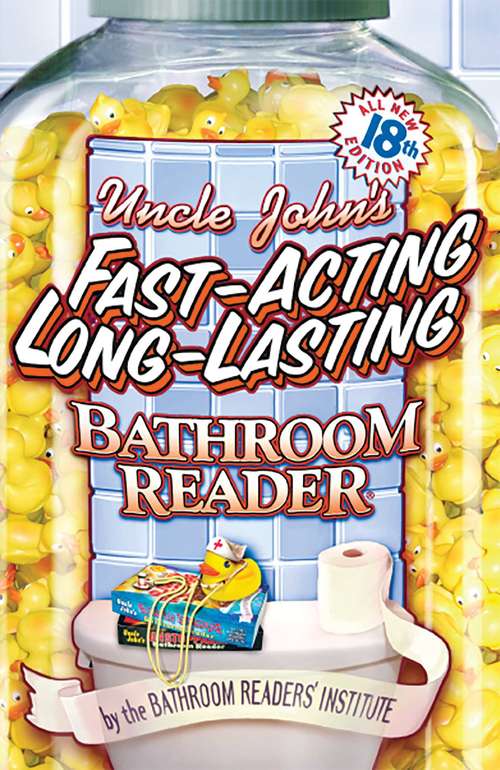 Book cover of Uncle John's Fast-Acting Long-Lasting Bathroom Reader (Uncle John's Bathroom Reader Annual)