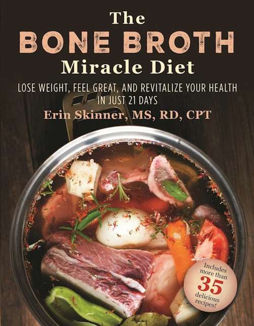 Book cover of The Bone Broth Miracle Diet: Lose Weight, Feel Great, and Revitalize Your Health in Just 21 Days