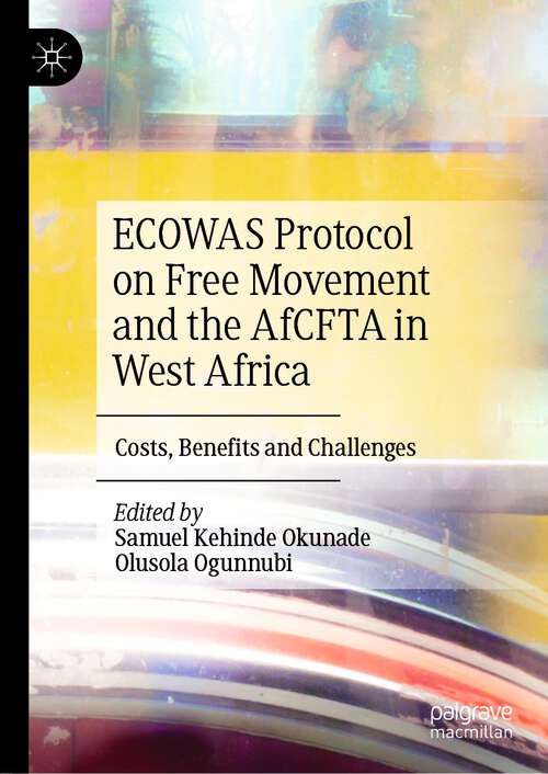 Book cover of ECOWAS Protocol on Free Movement and the AfCFTA in West Africa: Costs, Benefits and Challenges (1st ed. 2023)