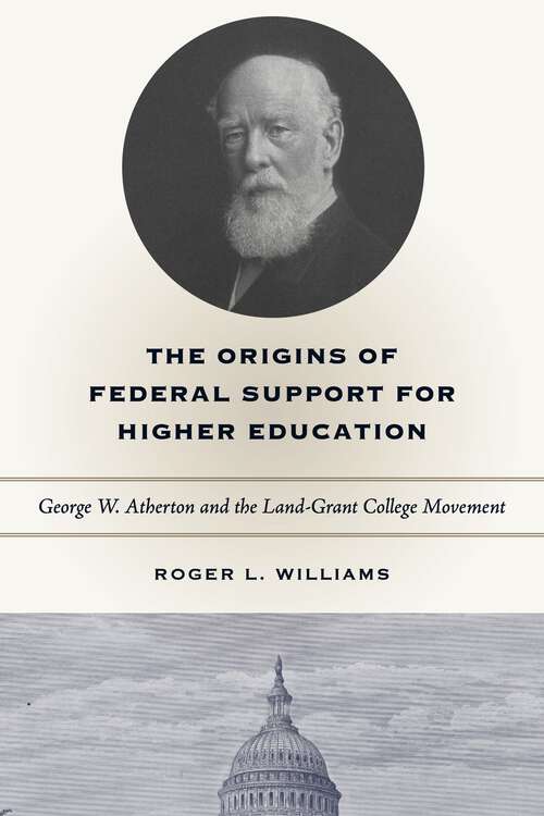 Book cover of The Origins of Federal Support for Higher Education: George W. Atherton and the Land-Grant College Movement