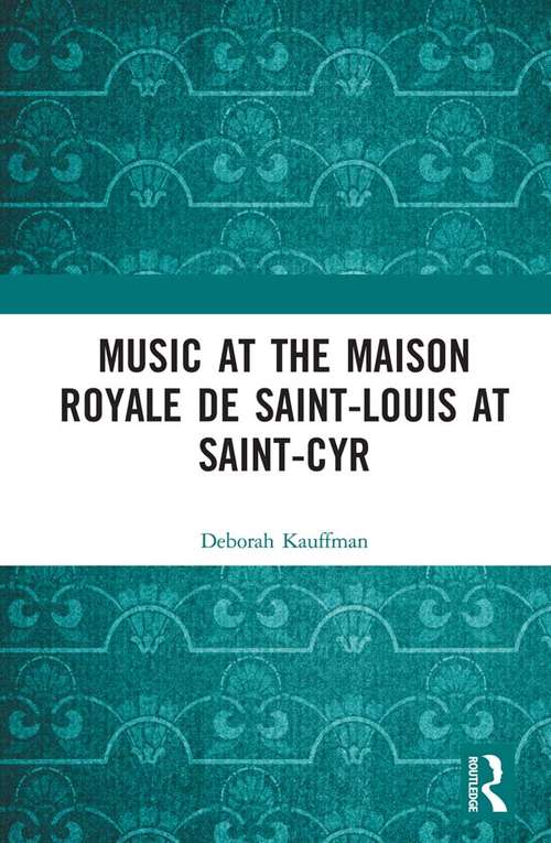 Book cover of Music at the Maison royale de Saint-Louis at Saint-Cyr