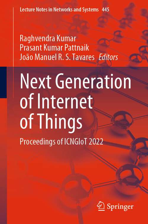 Next Generation of Internet of Things: Proceedings of ICNGIoT 2022 (Lecture Notes in Networks and Systems #445)