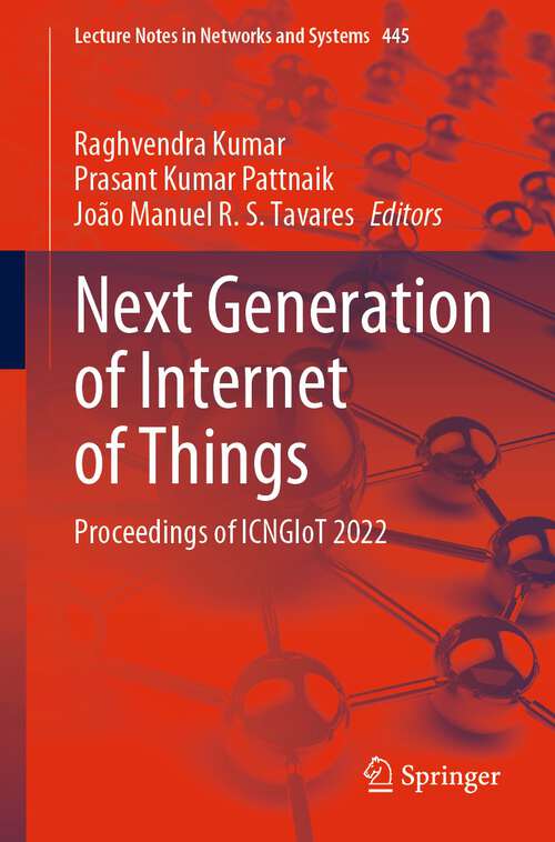 Book cover of Next Generation of Internet of Things: Proceedings of ICNGIoT 2022 (1st ed. 2023) (Lecture Notes in Networks and Systems #445)