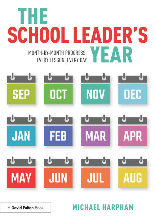 The School Leader’s Year: Month-by-Month Progress, Every Lesson, Every Day