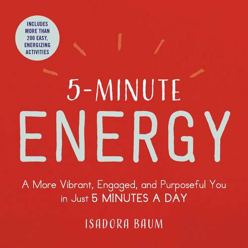 Book cover of 5-Minute Energy: A More Vibrant, Engaged, and Purposeful You in Just 5 Minutes a Day (5-Minute)