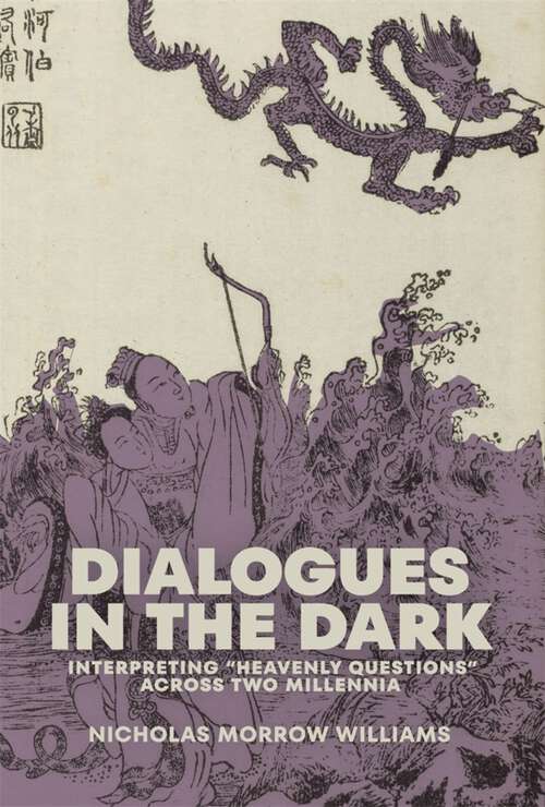 Book cover of Dialogues in the Dark: Interpreting “Heavenly Questions” across Two Millennia (Harvard-Yenching Institute Monograph Series #146)