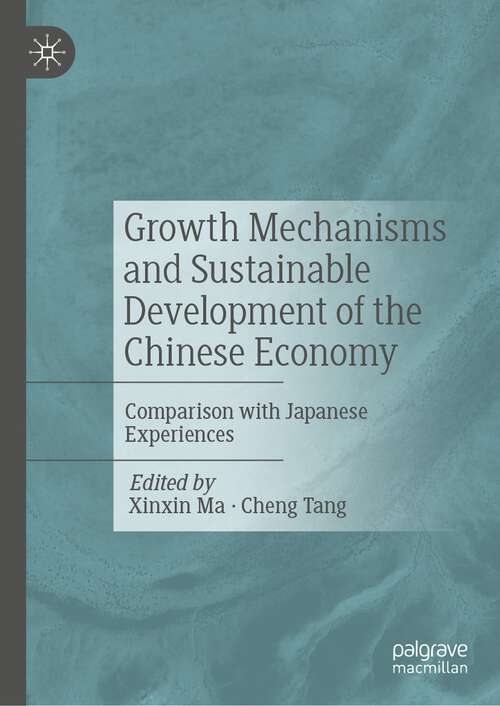 Book cover of Growth Mechanisms and Sustainable Development of the Chinese Economy: Comparison with Japanese Experiences (1st ed. 2022)