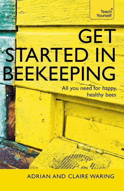 Book cover of Get Started in Beekeeping: A practical, illustrated guide to running hives of all sizes in any location