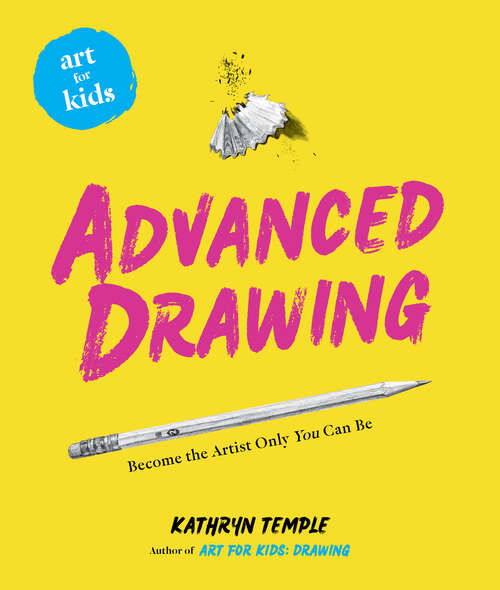 Book cover of Art for Kids: Become the Artist Only You Can Be (Art for Kids)