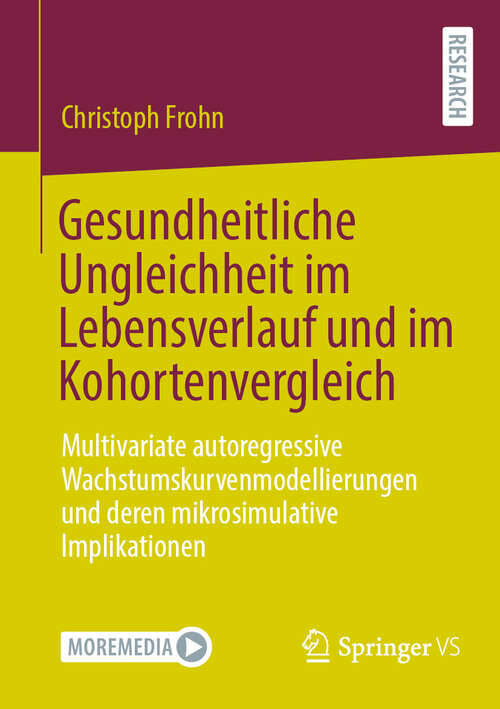 Book cover of Gesundheitliche Ungleichheit im Lebensverlauf und im Kohortenvergleich: Multivariate autoregressive Wachstumskurvenmodellierungen und deren mikrosimulative Implikationen