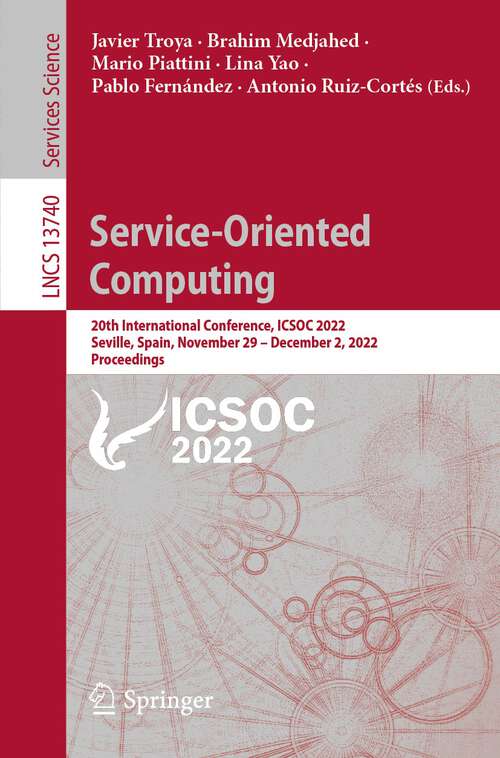 Service-Oriented Computing: 20th International Conference, ICSOC 2022, Seville, Spain, November 29 – December 2, 2022, Proceedings (Lecture Notes in Computer Science #13740)
