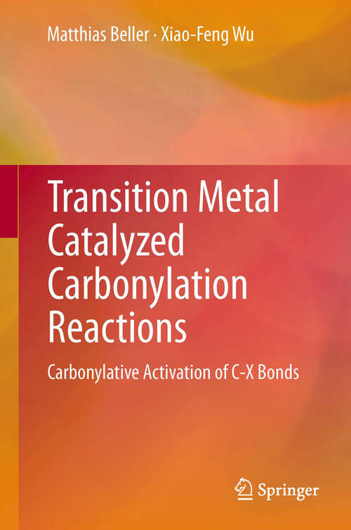 Book cover of Transition Metal Catalyzed Carbonylation Reactions: Carbonylative Activation of C-X Bonds
