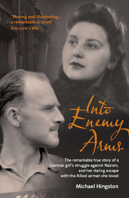 Book cover of Into Enemy Arms: The Remarkable True Story of a German Girl’s Struggle against Nazism, and Her Daring Escape with the Allied Airman She Loved