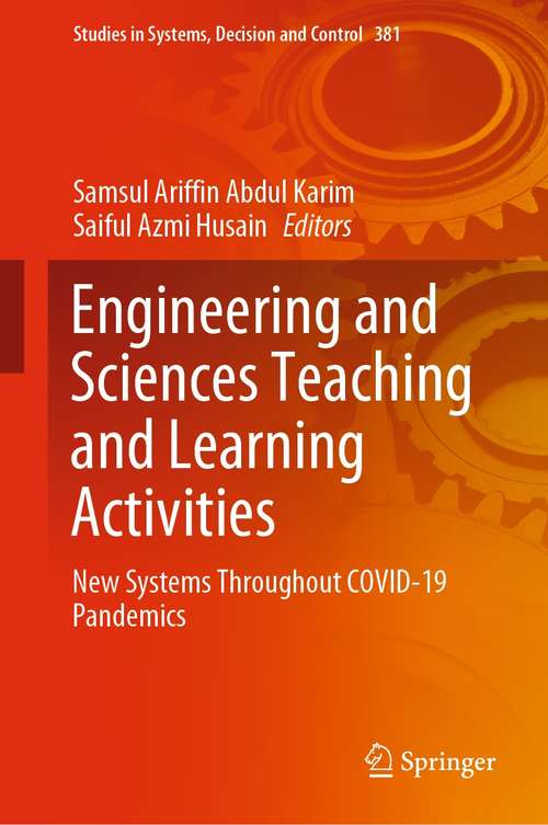 Book cover of Engineering and Sciences Teaching and Learning Activities: New Systems Throughout COVID-19 Pandemics (1st ed. 2022) (Studies in Systems, Decision and Control #381)