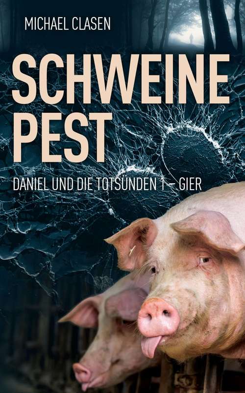 Schweinepest: Ein Krimi mit Daniel Dreyer (Daniel und die Totsünden 1 - Gier #1)