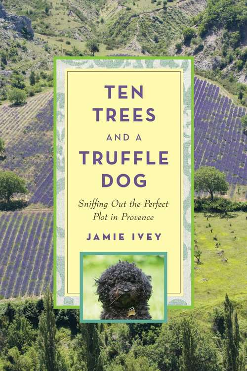 Ten Trees and a Truffle Dog: Sniffing Out the Perfect Plot in Provence