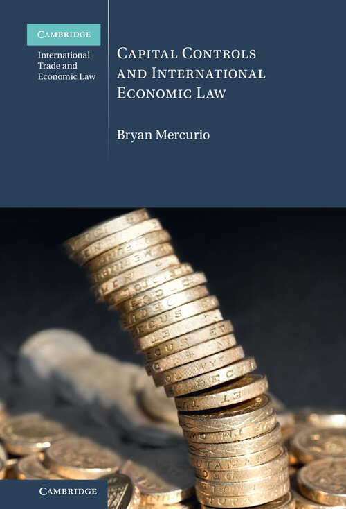 Book cover of Capital Controls and International Economic Law (Cambridge International Trade and Economic Law)
